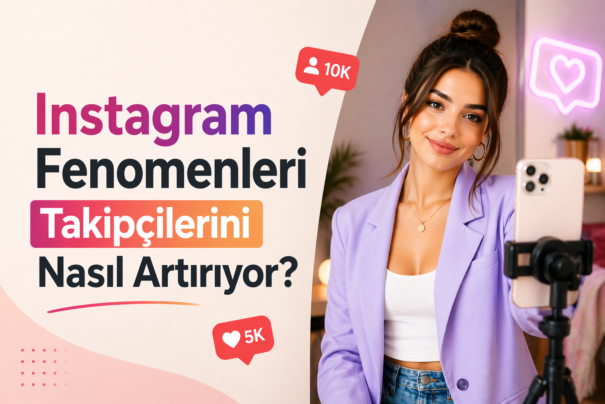 Instagram Fenomenleri Takipçilerini Nasıl Artırıyor