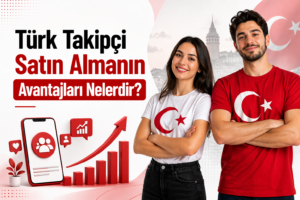 Türk Takipçi Satın Almanın Avantajları Nelerdir?