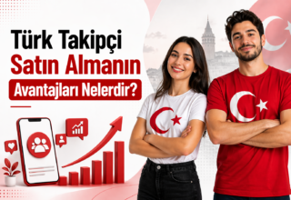 Türk Takipçi Satın Almanın Avantajları Nelerdir?