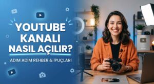 YouTube Kanalı Nasıl Açılır? (Adım Adım Rehber – 2026)