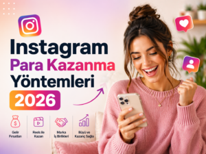 Instagram Para Kazanma Yöntemleri (2026 Güncel Rehber)